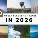 Cheap Places to Travel: 10 Best Budget Destinations